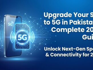 How to Upgrade Your SIM to 5G in Pakistan Complete 2026 Guide