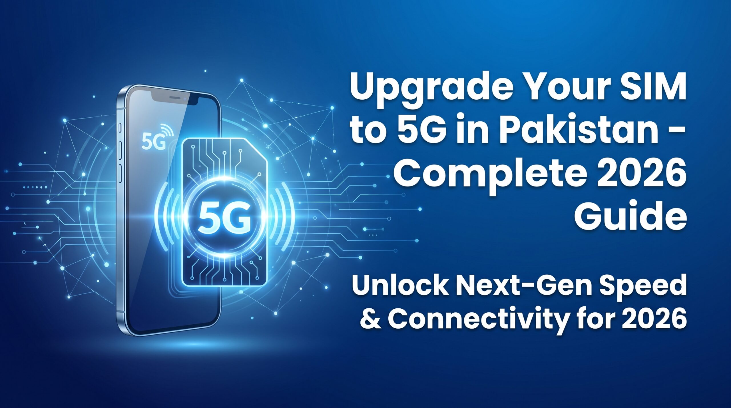 How to Upgrade Your SIM to 5G in Pakistan Complete 2026 Guide